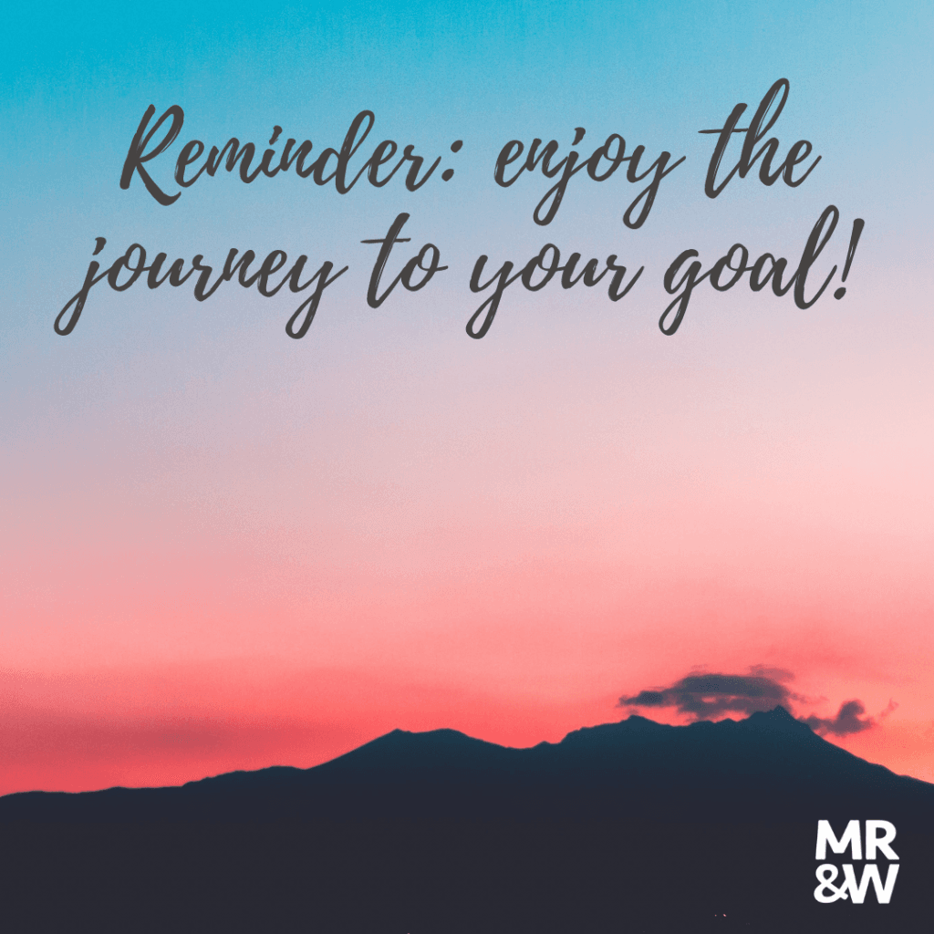 Enjoy the journey to your goals!