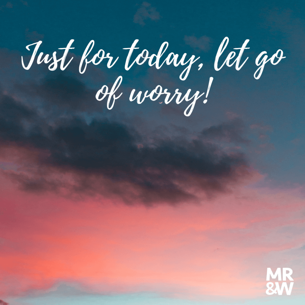 Just for today, let go of worry
