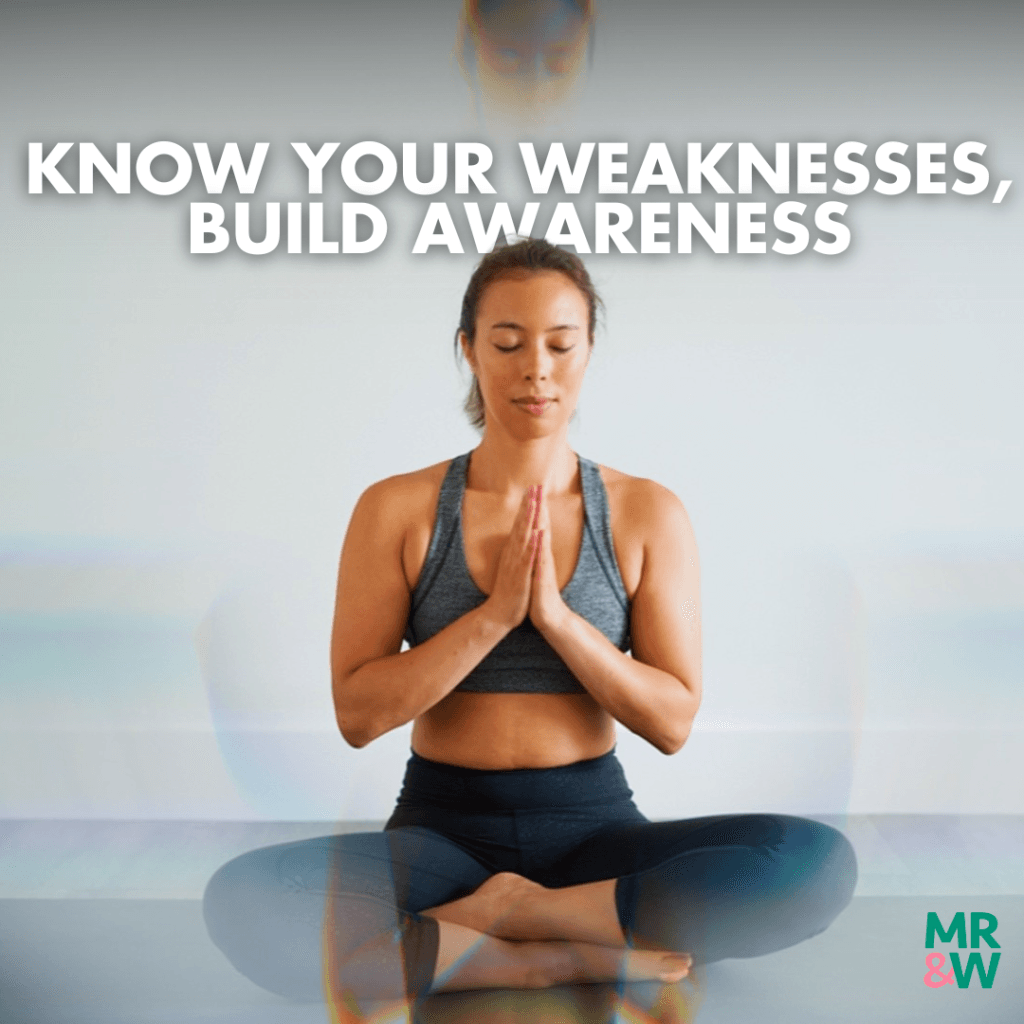 Know your weaknesses, build awareness