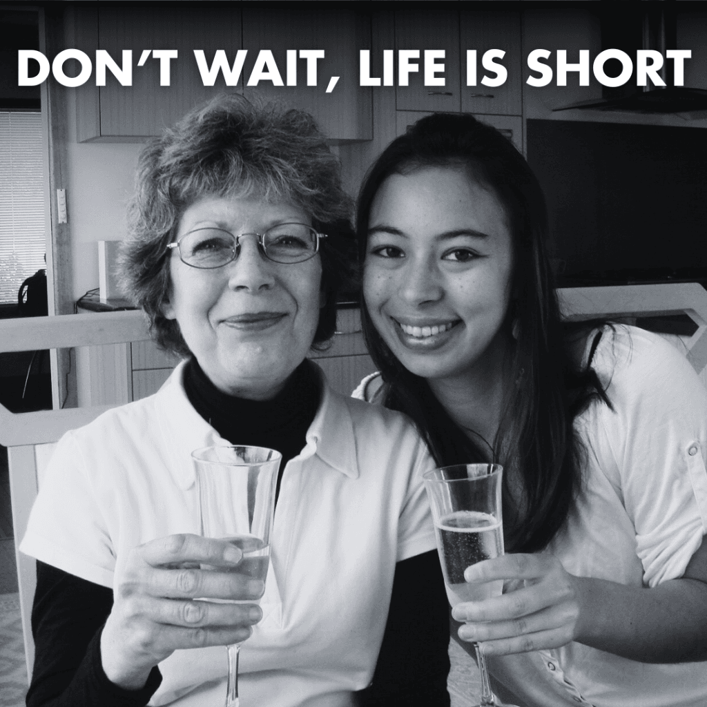 Don’t wait, life is short