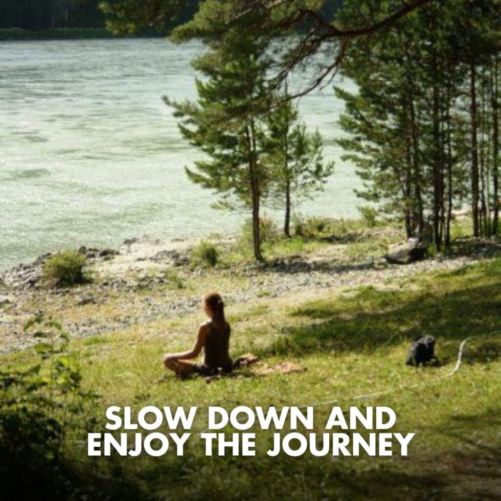 Slow Down And Enjoy The Journey!