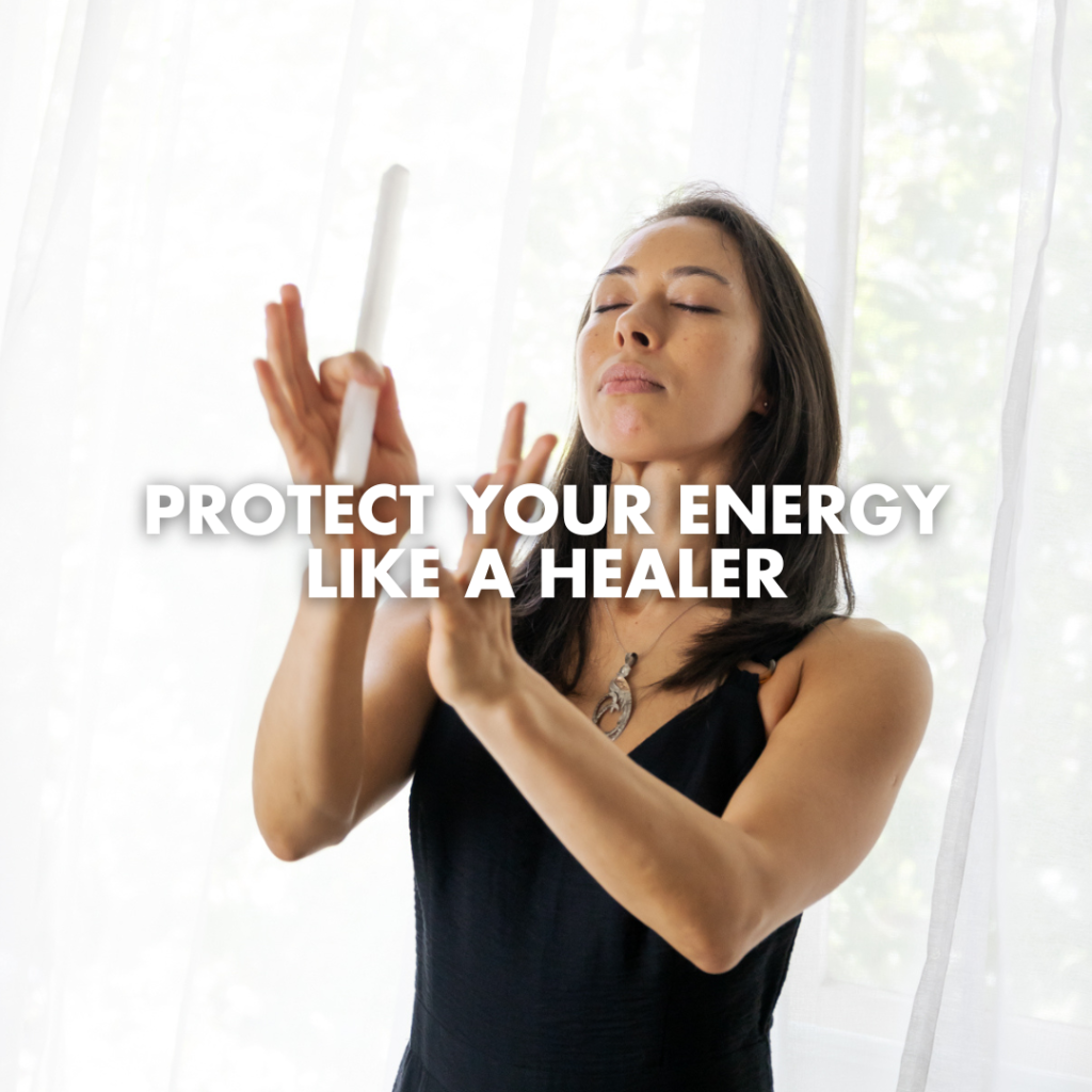 Protect Your Energy Like A Healer